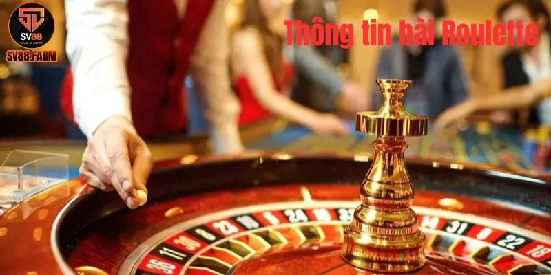 Thử Thách Vận May Với Roulette Tại SV88 Live Casino Tìm hiểu chung thông tin cơ bản về trò chơi Roulette