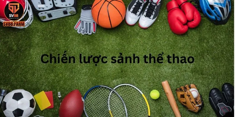 Trải Nghiệm Sảnh Game Thể Thao Đỉnh Cao Ngay Tại SV88 Những chiến lược để anh em cá cược thể thao hiệu quả