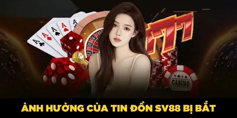 SV88 Bị Bắt| Tìm Hiểu Chi Tiết Từ A - Z Thực Hư Tin Đồn Ảnh hưởng của tin đồn SV88 bị bắt