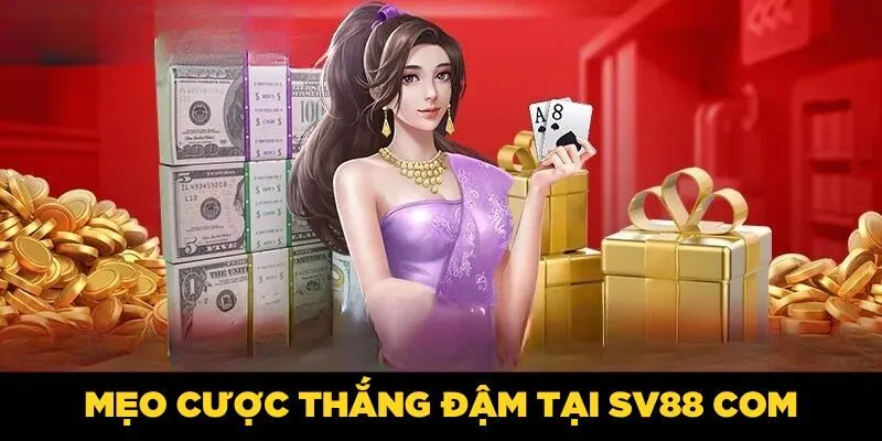 SV88 COM| Trải Nghiệm Cá Cược Đỉnh Cao, Đẳng Cấp Quốc Tế Mẹo cược thắng đậm tại SV88 COM